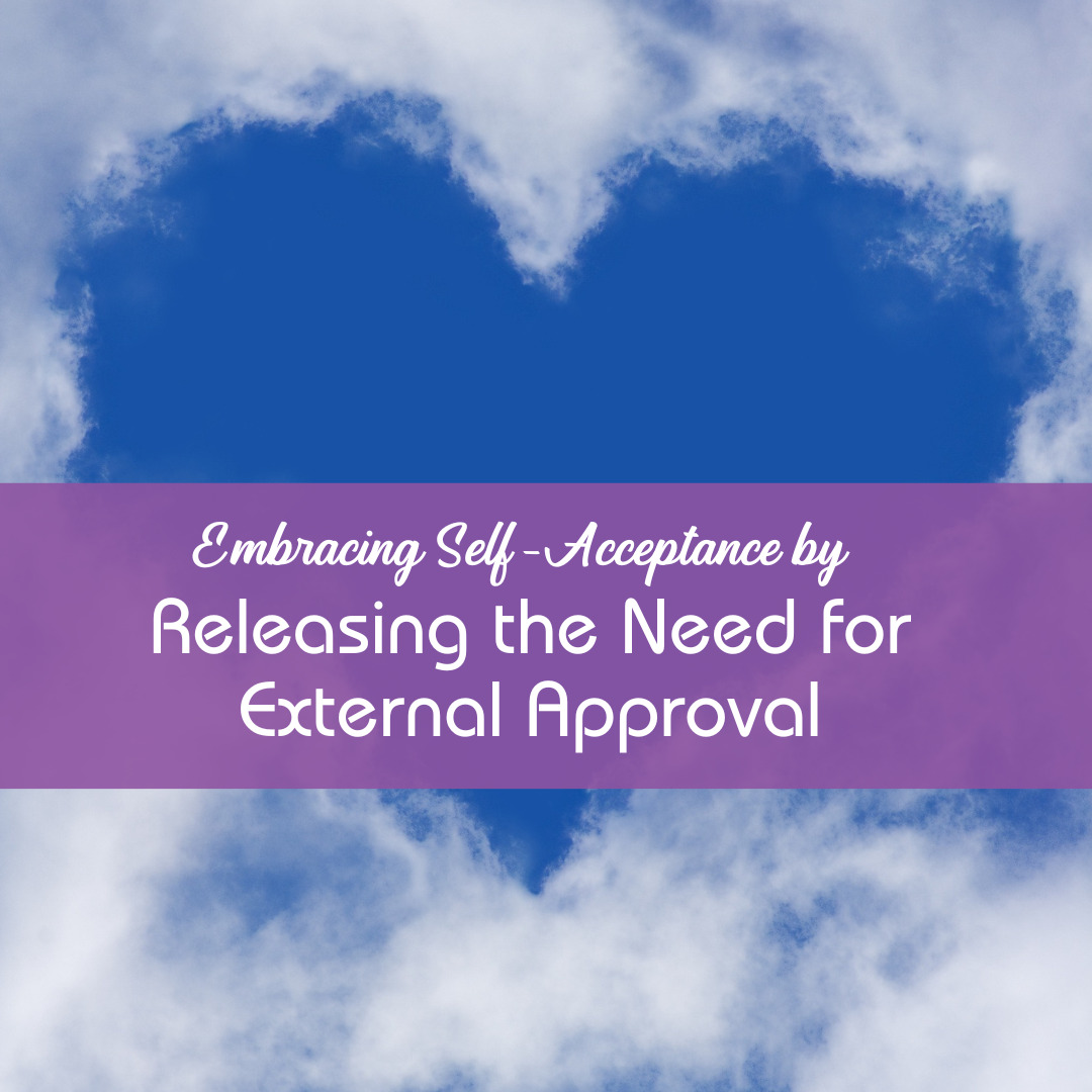 Embracing Self-Acceptance by Releasing the Need for External Approval