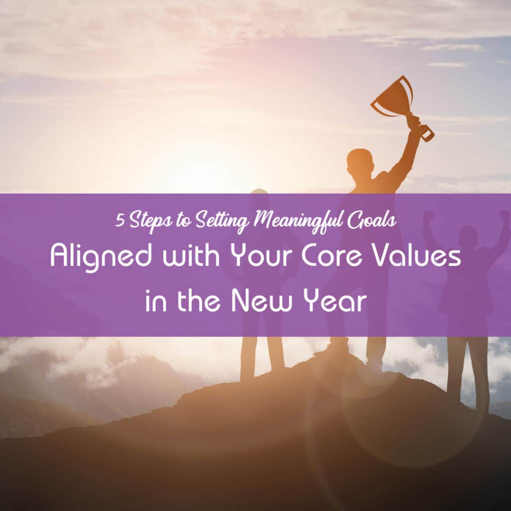 5 Steps to Setting Meaningful Goals Aligned with Your Core Values in ...